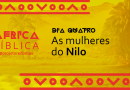 Imagem amarela. No fundo, a foto do Rio Nilo. Do lado esquerdo está escrito "África Bíblica", em fonte estilizada geométrica e @projetoredomas. No centro está escrito "Dia quatro - As mulheres do Nilo"