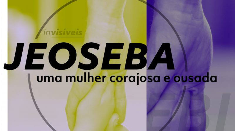 Imagem da mão de uma mulher segurando a mão de uma pessoa. No centro da imagem está escrito: Jeoseba: uma mulher corajosa e ousada