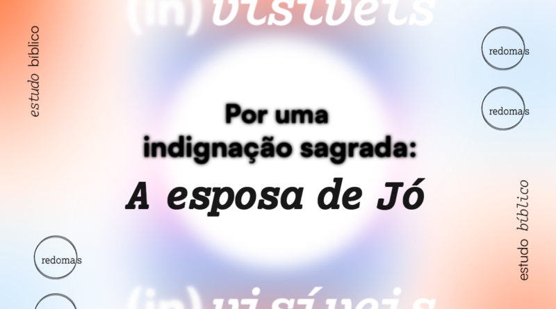 Por uma indignação sagrada: a esposa de Jó